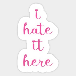 I hate it here shirt Sticker